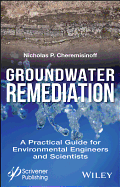 Groundwater Remediation: A Practical Guide for Environmental Engineers and Scientists