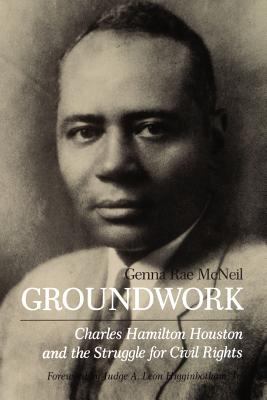 Groundwork: Charles Hamilton Houston and the Struggle for Civil Rights - McNeil, Genna Rae, and Jr (Contributions by)