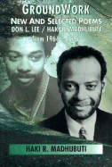 Groundwork: New and Selected Poems, Don L. Lee/Haki R. Madhubuti from 1966-1996
