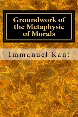 Groundwork of the Metaphysic of Morals - Abbott, Thomas Kingsmill (Translated by), and Kant, Immanuel