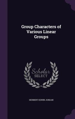 Group Characters of Various Linear Groups - Jordan, Herbert Edwin