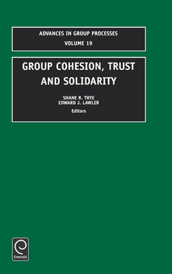 Group Cohesion, Trust and Solidarity - Thye, Shane R (Editor), and Lawler, Edward J (Editor)