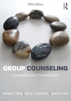 Group Counseling: Concepts and Procedures - Berg, Robert C, and Landreth, Garry L, and Fall, Kevin A