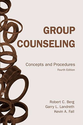 Group Counseling: Concepts and Procedures - Berg, Robert C, and Landreth, Garry L, and Fall, Kevin A