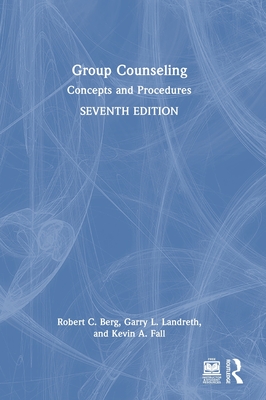 Group Counseling: Concepts and Procedures - Berg, Robert C, and Landreth, Garry L, and Fall, Kevin A