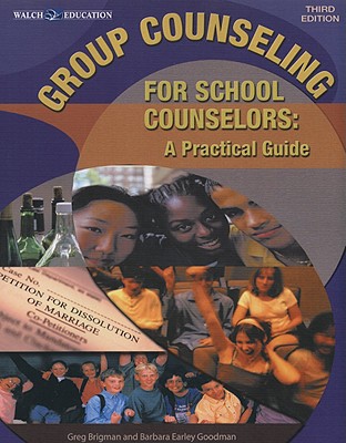 Group Counseling for School Counselors: A Practical Guide - Brigman, Greg, and Goodman, Barbara Earley