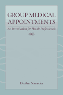 Group Medical Appointments: An Introduction for Health Professionals - Schmucker, Deeann K