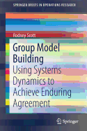 Group Model Building: Using Systems Dynamics to Achieve Enduring Agreement