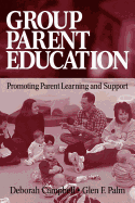 Group Parent Education: Promoting Parent Learning and Support