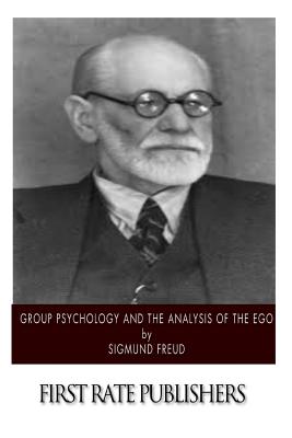 Group Psychology and the Analysis of the Ego - Freud, Sigmund, and Brill, A A (Translated by)