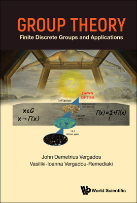 Group Theory: Finite Discrete Groups and Applications - Vergados, Ioannis John Demetrius, and Vergadou-Remediaki, Vasiliki-Ioanna
