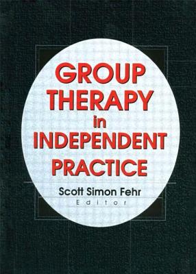 Group Therapy in Independent Practice - Fehr, Scott Simon