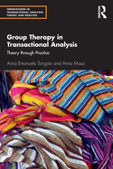 Group Therapy in Transactional Analysis: Theory Through Practice