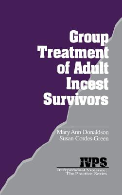 Group Treatment of Adult Incest Survivors - Donaldson, Mary Ann, and Cordes-Green, Susan