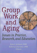 Group Work and Aging: Issues in Practice, Research, and Education