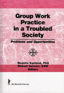 Group Work Practice in a Troubled Society: Problems and Opportunities