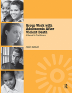 Group Work with Adolescents After Violent Death: A Manual for Practitioners