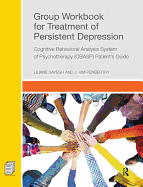 Group Workbook for Treatment of Persistent Depression: Cognitive Behavioral Analysis System of Psychotherapy-(CBASP) Patient's Guide