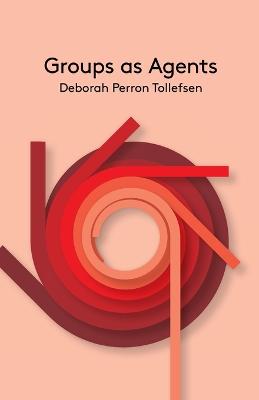 Groups as Agents - Tollefsen, Deborah Perron