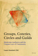 Groups, Coteries, Circles and Guilds: Modernist Aesthetics and the Utopian Lure of Community