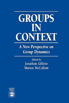 Groups in Context: A New Perspective on Group Dynamics - Gillette, Jonathon, and McCollom, Marion