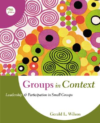 Groups in Context: Leadership and Participation in Small Groups - Wilson, Gerald L, and Wilson, Gerald