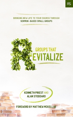 Groups that Revitalize: Bringing New Life to Your Church through Sermon-Based Small Groups - Stoddard, Alan, and Priest, Kenneth