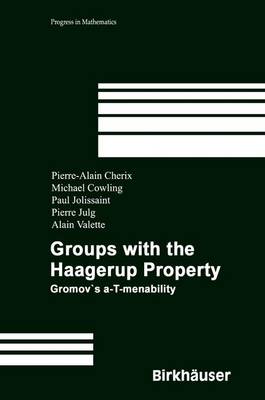 Groups with the Haagerup Property: Gromov S A-T-Menability - Cherix, P a, and Cherix, Pierre-Alain, and Cowling, Michael