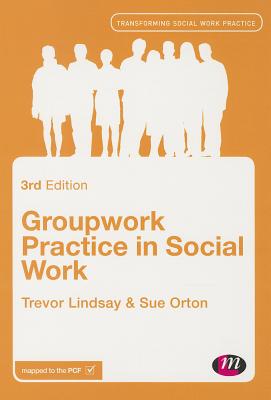 Groupwork Practice in Social Work - Lindsay, Trevor, Mr., and Orton, Sue