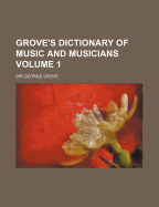 Grove's Dictionary Of Music And Musicians; Volume 1