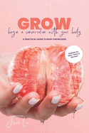 GROW Begin A Conversation With Your Body A Practical Guide To Body Knowledge