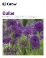 Grow Bulbs: Essential Know-how and Expert Advice for Gardening Success