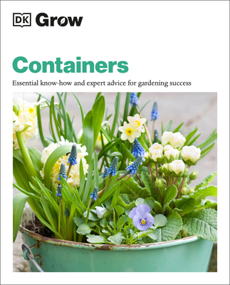 Grow Containers: Essential Know-How and Expert Advice for Gardening Success - Stebbings, Geoff
