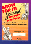 Grow for It! Journal Through the Scriptures: Your Personal Spiritual-Growth Diary Through 52 Important Bible Passages - Lynn, David, Mr., and Yaconelli, Michael, and Lynn, Kathy