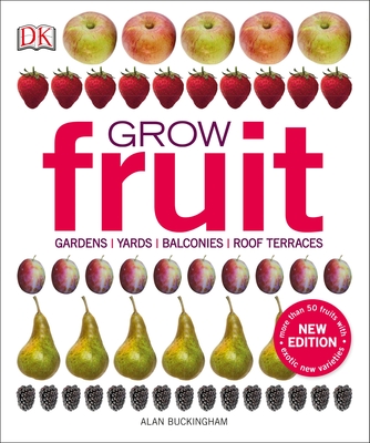 Grow Fruit: Gardens, Yards, Balconies, Roof Terraces - Buckingham, Alan
