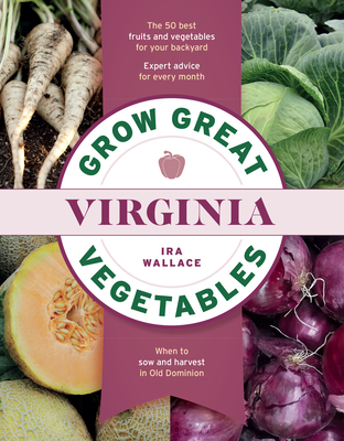 Grow Great Vegetables in Virginia - Wallace, Ira