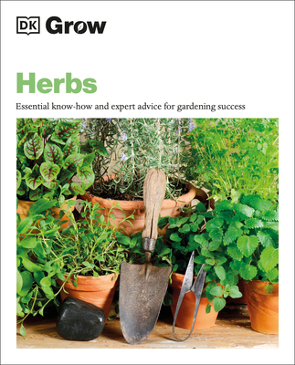 Grow Herbs: Essential Know-How and Expert Advice for Gardening Success - Mahon, Stephanie