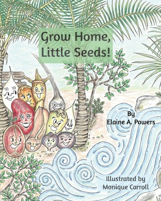 Grow Home, Little Seeds! - Powers, Elaine a