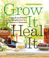 Grow It, Heal It: Natural and Effective Herbal Remedies from Your Garden or Windowsill