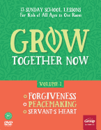Grow Together Now Volume 1: Forgiveness, Peacemaking, Servant's Heart