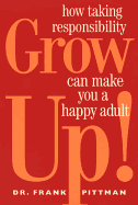 Grow Up!: How Taking Responsibility Can Make You a Happy Adult