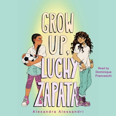 Grow Up, Luchy Zapata - Alessandri, Alexandra, and Franceschi, Dominique (Read by)