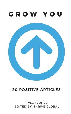 Grow You: 20 Positive Articles - Global, Thrive (Editor), and Jones, Tyler