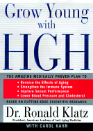 Grow Young with HGH: The Amazing Medically Proven Plan to Lose Fat & Build Muscle, Reverse the Effects of Aging, Strengthen the Immune... - Klatz, Ronald, Dr., and Kahn, Carol