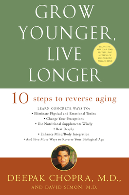 Grow Younger, Live Longer: Ten Steps to Reverse Aging - Chopra, Deepak