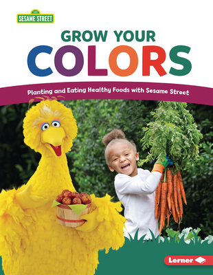 Grow Your Colors: Planting and Eating Healthy Foods with Sesame Street (R) - Cook, Jennifer