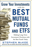 Grow Your Investments with the Best Mutual Funds and ETF's: Making Long-Term Investment Decisions with the Best Funds Today