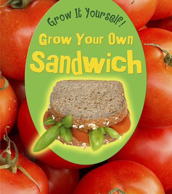 Grow Your Own Sandwich - Malam, John