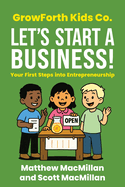 GrowForth Kids Co. Let's Start a Business!: Your First Steps into Entrepreneurship