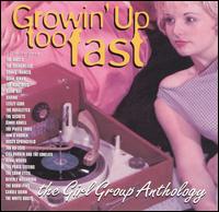 Growin' Up Too Fast: The Girl Group Anthology - Various Artists